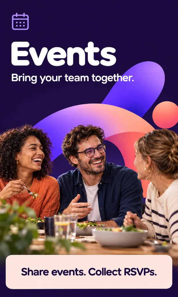 Events. Bring your team together. Share events. Collect RSVPs.