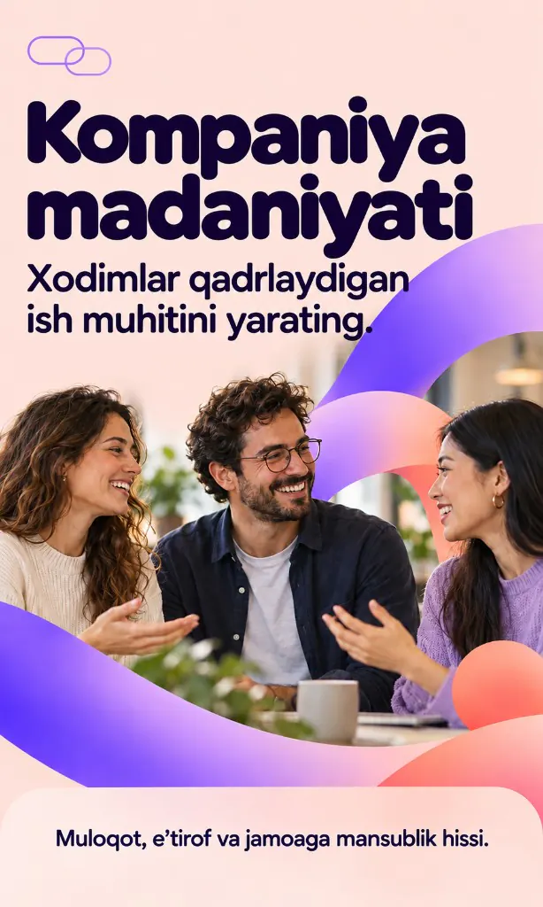 Kompaniya madaniyati. Xodimlar qadrlaydigan ish muhitini yarating. Muloqot, e’tirof va jamoaga mansublik hissi.