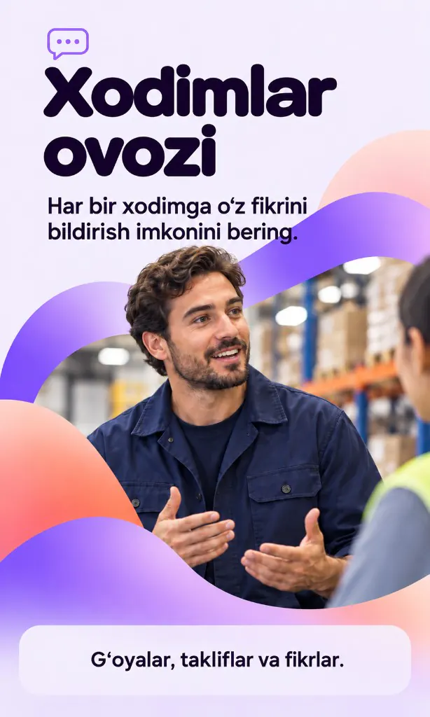 Xodimlar ovozi. Har bir xodimga o‘z fikrini bildirish imkonini bering. G‘oyalar, takliflar va fikrlar.
